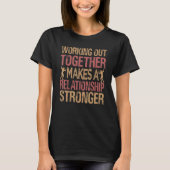 Working Out Together Makes A Relationship Stronger T-shirt (Voorkant)