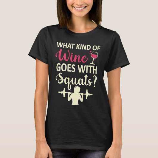 Workout Gym Meme For wine  Squats Girl Joke T-shirt (Voorkant)