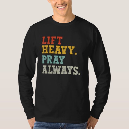 Workout Gym Weightlifter Lift Heavy Pray Always T-shirt (Voorkant)