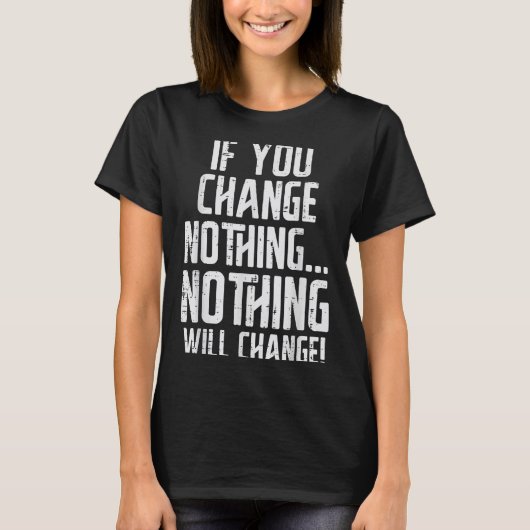 Workout If You Change Nothing Gym Insrational Wome T-shirt (Voorkant)