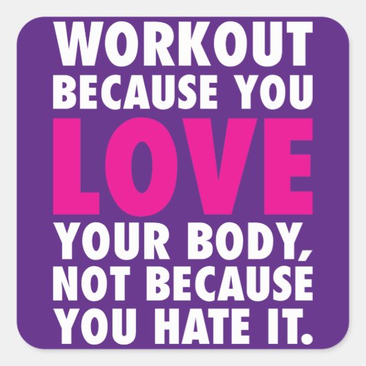 Workout omdat je van je lichaam houdt - Motivatie Vierkante Sticker (Voorkant)
