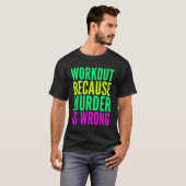 Workout omdat moord verkeerd is vrouwen oefening t-shirt (Voorkant volledig)