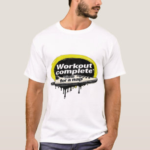 Workout voltooid. Tijd voor een dutje T-shirt