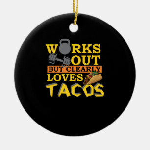 Works Out But Clearly Loves Tacos, Funny Workout Keramisch Ornament