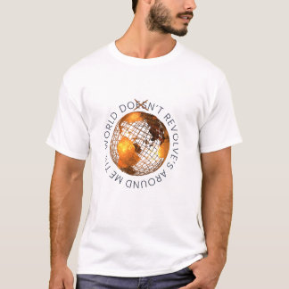 World Doesn't Revolve T-Shirt, Unisex Graphic Tee T-shirt