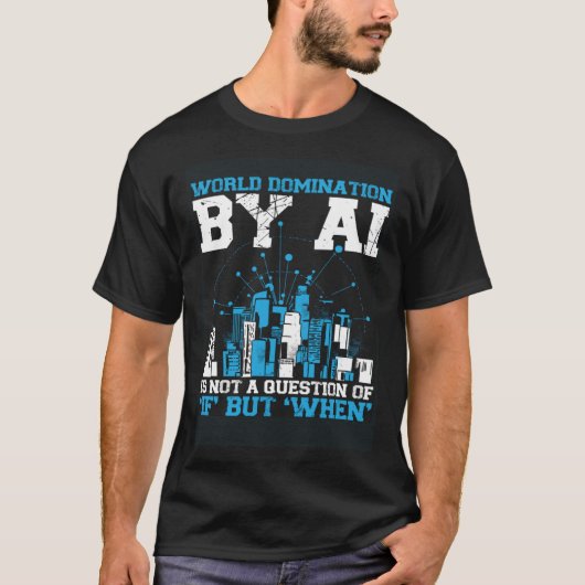 World Domination By Ai Is Not A Question Of If But T-shirt (Voorkant)