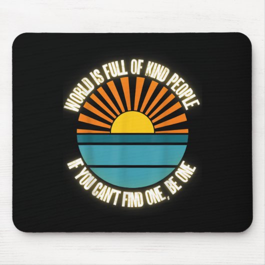 World Is Full Of Kind People Can't Find One Be One Muismat (Voorkant)