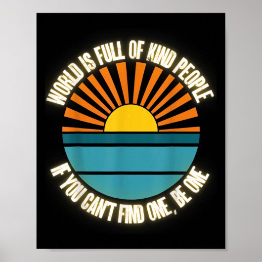 World Is Full Of Kind People Can't Find One Be One Poster (Voorkant)