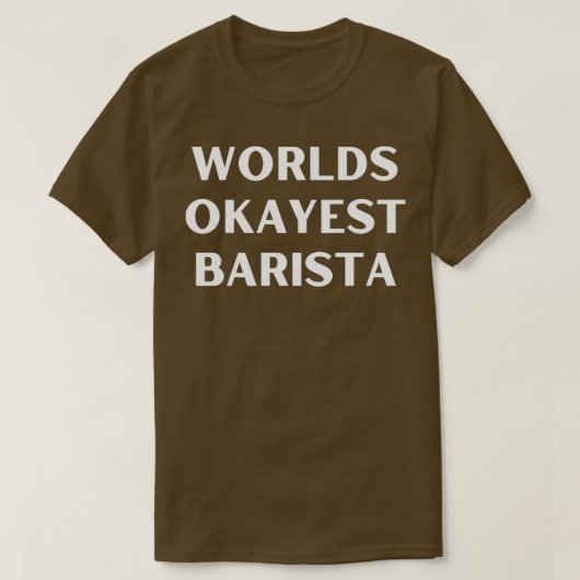World okayest barista 1 t-shirt (Design voorkant)