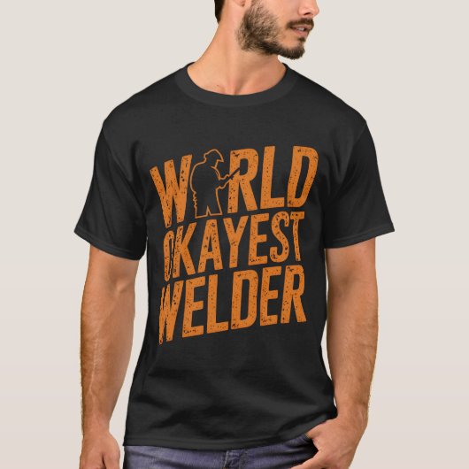 World Okayest Welder Funny Welding Humor Gift Shir T-shirt (Voorkant)