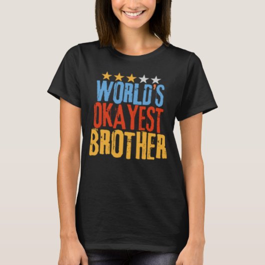 World s Okayest Brother Best Bro Ever  Sarcastic T-shirt (Voorkant)