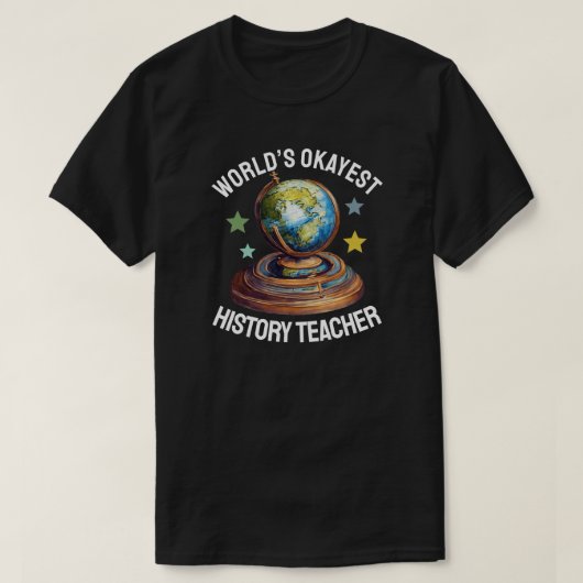 World’s Okayest History Teacher T-shirt (Design voorkant)