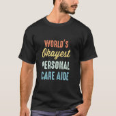 World S Okayest Personal Care Aide Pca Funny T-shirt (Voorkant)