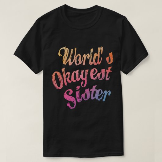 World_s Okayest Sister Classic(7) T-shirt (Design voorkant)
