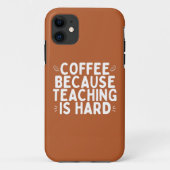 World Teachers Day Coffee omdat lesgeven moeilijk  Case-Mate iPhone Case (Achterkant)