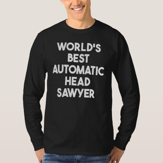 World's Best Automatic Head Sawyer T-shirt (Voorkant)
