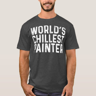 Worlds Chillest Painter T-shirt