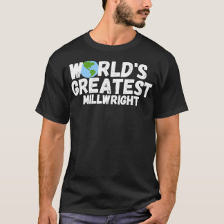 WorldS Greatest Millwright Gift T-shirt