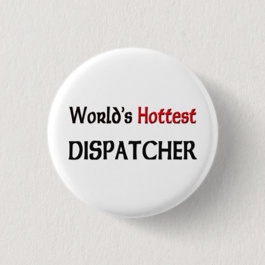 Worlds Hottest Dispatcher Ronde Button 3,2 Cm (Voorkant)