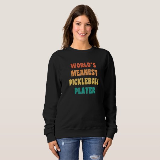 World's Meanest Pickleball Player  Practical Joke Trui (Voorkant volledig)