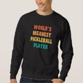 World's Meanest Pickleball Player  Practical Joke Trui (Voorkant)