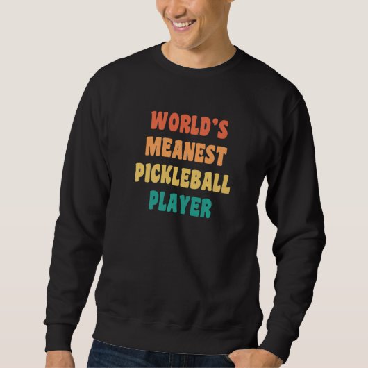 World's Meanest Pickleball Player  Practical Joke Trui (Voorkant)