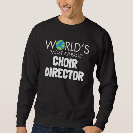 Worlds Most Average Choir Director  Singing Music Trui (Voorkant)