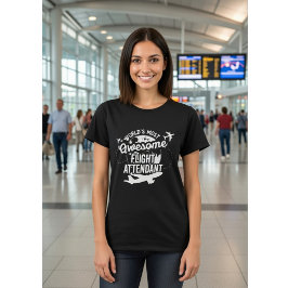 World's Most Awesome Flight Attendant - Funny  T-shirt
