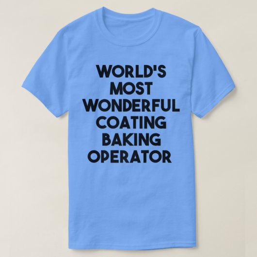 World's Most Wonderful Coating Baking Operator T-shirt (Design voorkant)