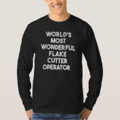 World's Most Wonderful Flake Cutter Operator   T-shirt (Voorkant)