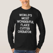 World's Most Wonderful Flake Cutter Operator T-shirt (Voorkant)