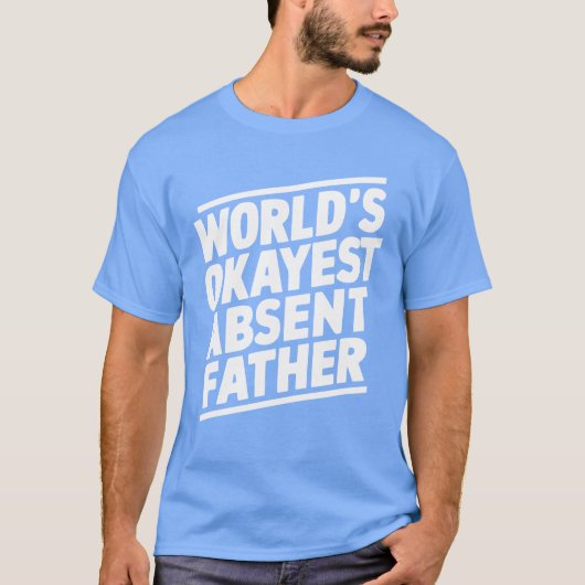 Worlds Okayest Absent Father Sarcastic Quote T-shirt (Voorkant)