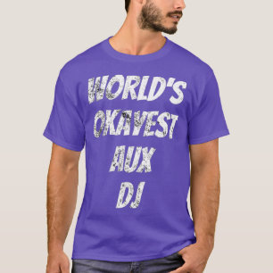 Worlds Okayest Aux DJ Music Lover T-shirt