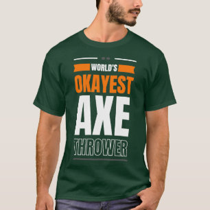 Worlds okayest ax thrower 1 t-shirt