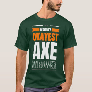 Worlds okayest ax thrower 1 t-shirt