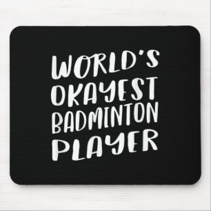 Worlds Okayest Badminton Player Funny Best Sport Muismat