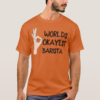 Worlds Okayest Barista 3 T-shirt