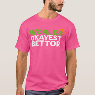 Worlds Okayest Bettor Funny Sports Betting Gokken T-shirt