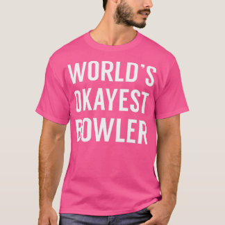 Worlds Okayest BowlerFunny Bowling T-shirt