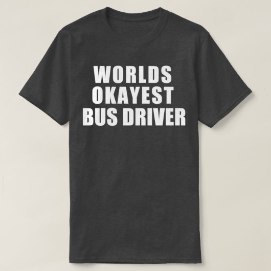 Worlds Okayest Bus driver 1 T-shirt (Design voorkant)
