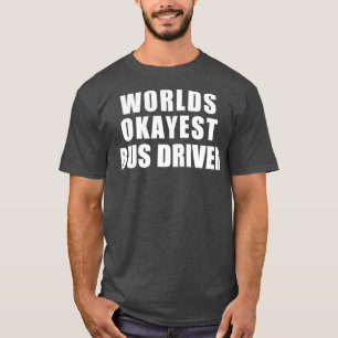 Worlds Okayest Bus driver 1 T-shirt