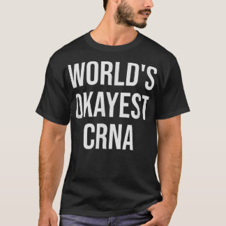World's Okayest CRNA Nurse Gift T-shirt