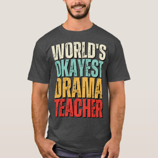Worlds Okayest Drama Leraar Gift Idee T-shirt