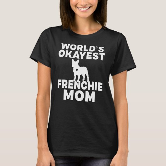 Worlds okayest Frenchie Mam T-shirt (Voorkant)