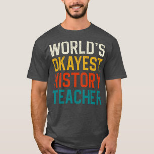 Worlds Okayest Geschiedenis Leraar T-shirt