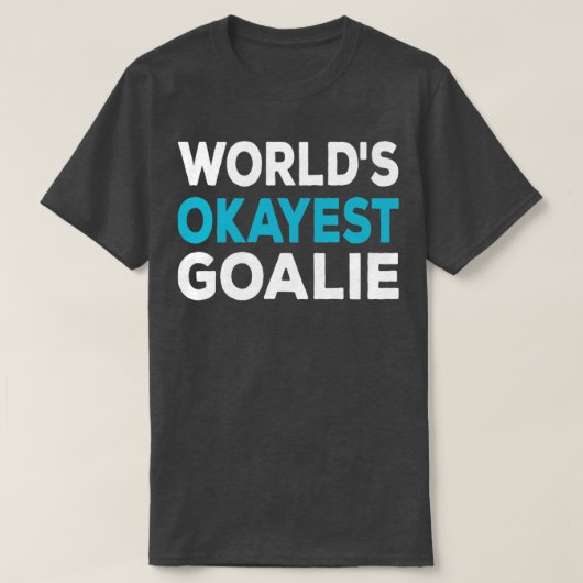 Worlds Okayest Goalie T-shirt (Design voorkant)