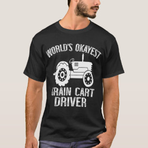 World's Okayest Grain Cart DriverT-Shirt T-shirt