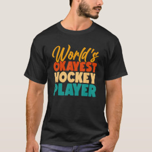 Worlds okayest hockey player t-shirt