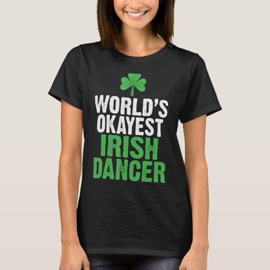 Worlds Okayest Irish Dancer T-shirt (Voorkant)