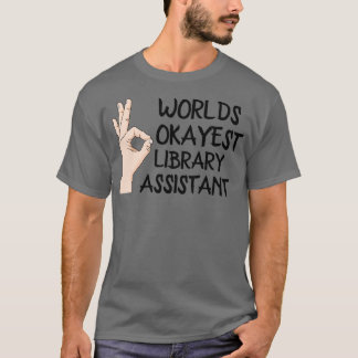 Worlds Okayest Library Assistant T-shirt